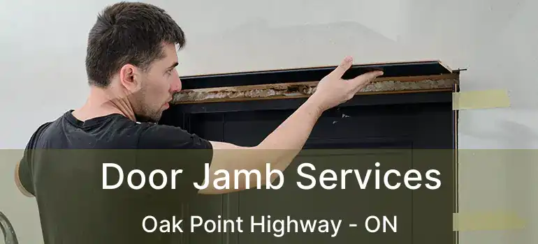  Door Jamb Services Oak Point Highway - ON
