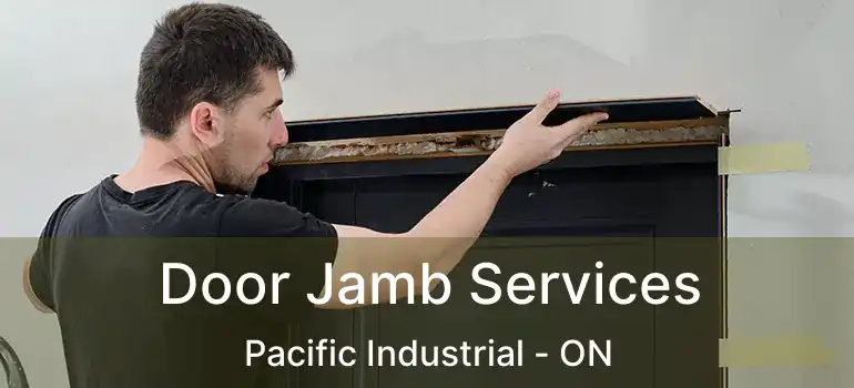  Door Jamb Services Pacific Industrial - ON