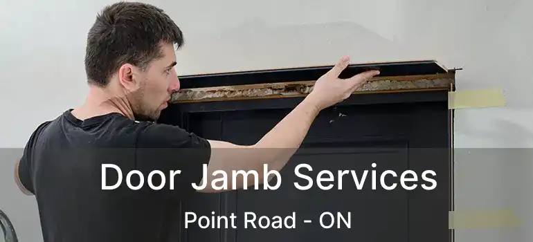  Door Jamb Services Point Road - ON