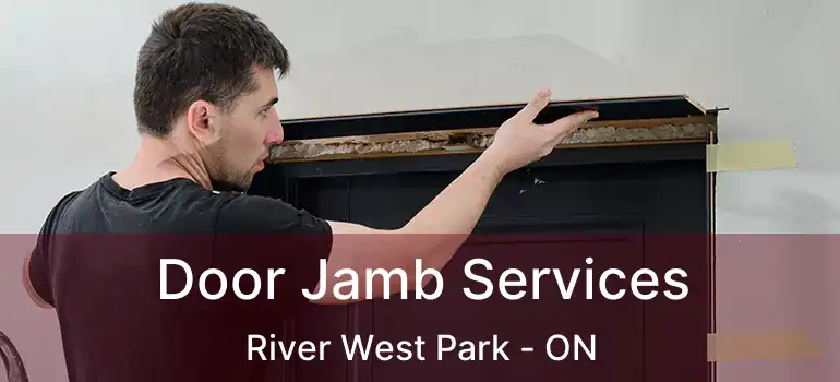  Door Jamb Services River West Park - ON
