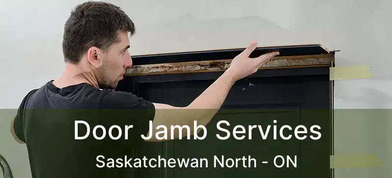  Door Jamb Services Saskatchewan North - ON