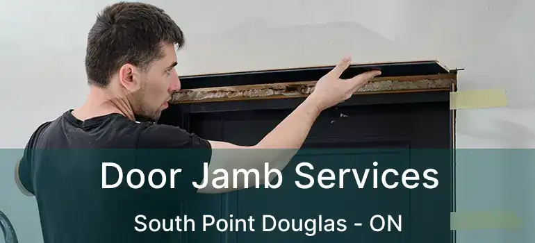 Door Jamb Services South Point Douglas - ON