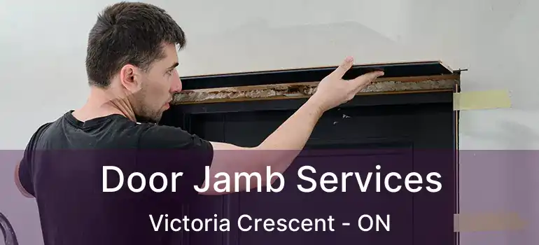  Door Jamb Services Victoria Crescent - ON