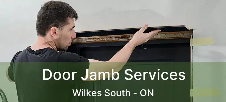  Door Jamb Services Wilkes South - ON