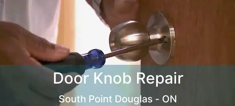  Door Knob Repair South Point Douglas - ON