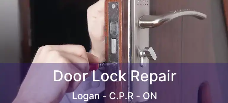  Door Lock Repair Logan - C.P.R - ON