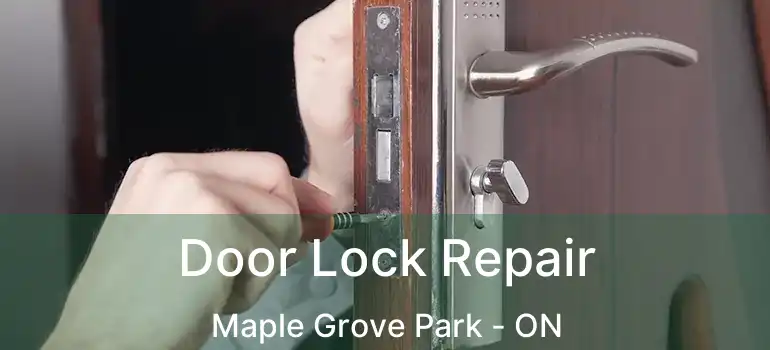  Door Lock Repair Maple Grove Park - ON