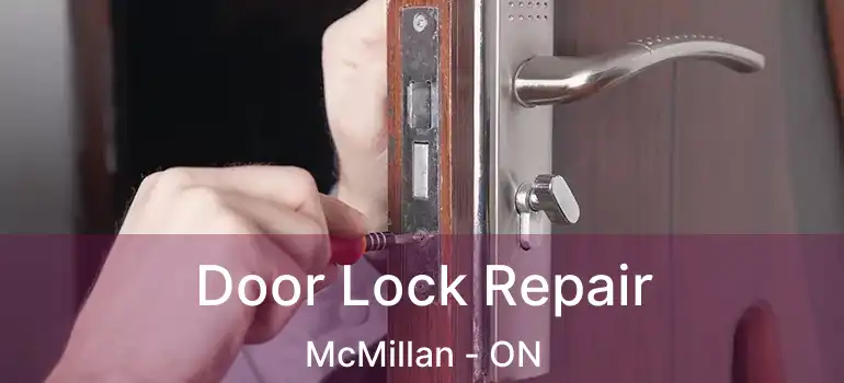  Door Lock Repair McMillan - ON