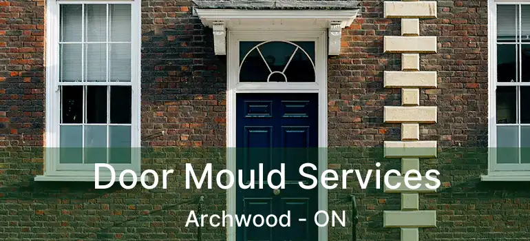  Door Mould Services Archwood - ON