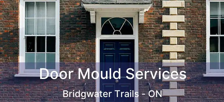  Door Mould Services Bridgwater Trails - ON