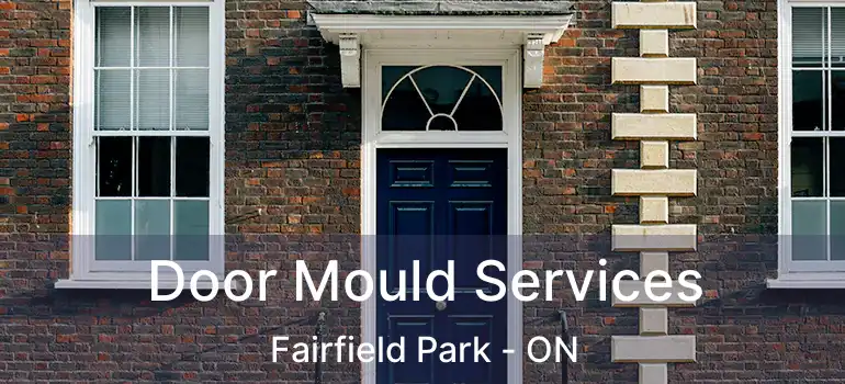 Door Mould Services Fairfield Park - ON