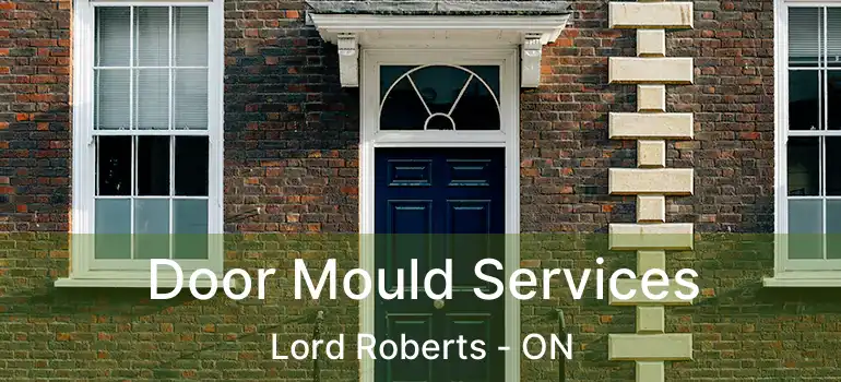  Door Mould Services Lord Roberts - ON