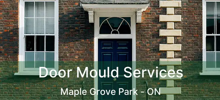 Door Mould Services Maple Grove Park - ON