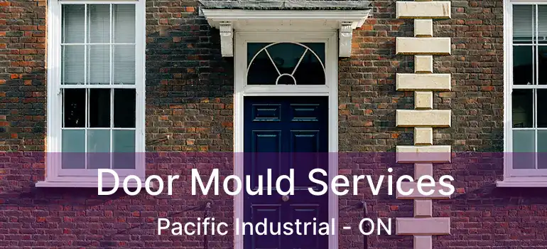  Door Mould Services Pacific Industrial - ON