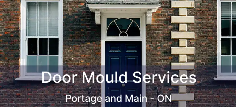  Door Mould Services Portage and Main - ON