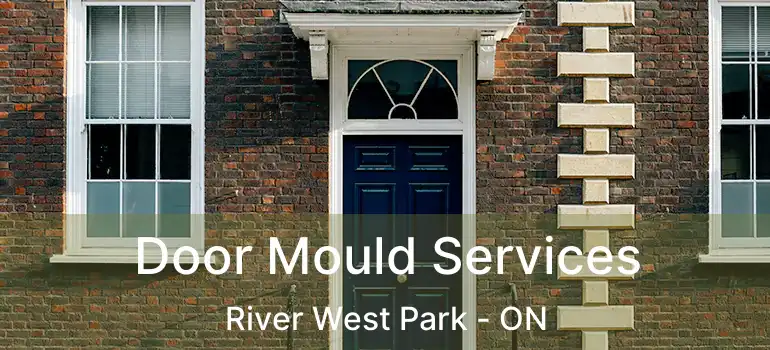  Door Mould Services River West Park - ON