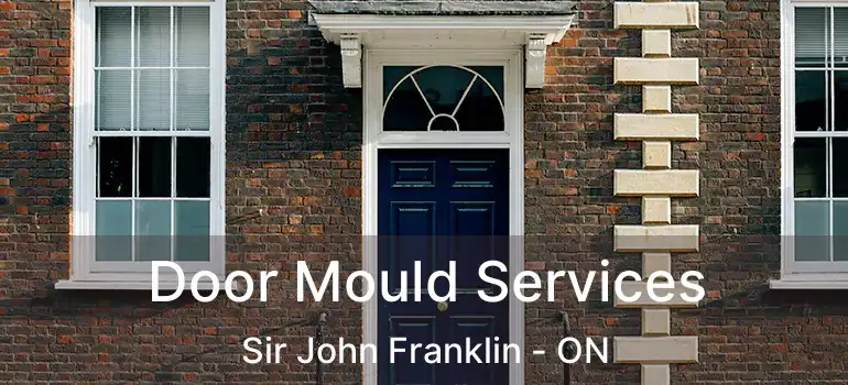  Door Mould Services Sir John Franklin - ON
