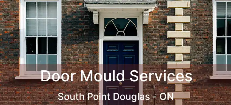 Door Mould Services South Point Douglas - ON