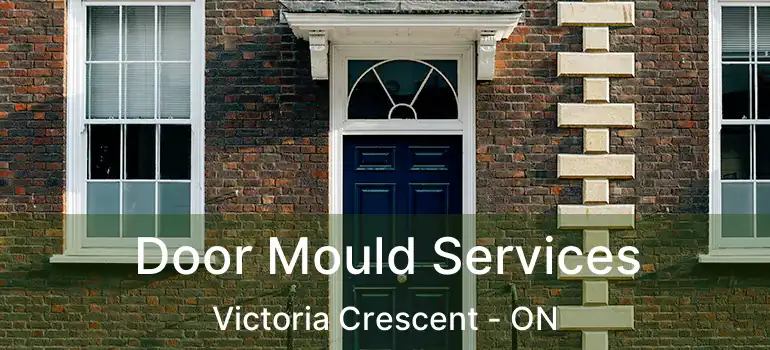  Door Mould Services Victoria Crescent - ON
