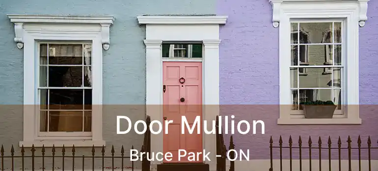  Door Mullion Bruce Park - ON