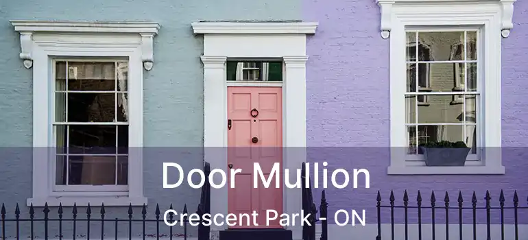  Door Mullion Crescent Park - ON