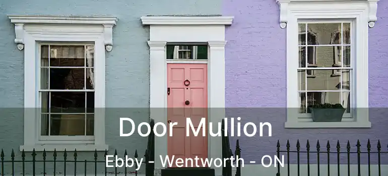  Door Mullion Ebby - Wentworth - ON
