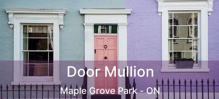  Door Mullion Maple Grove Park - ON