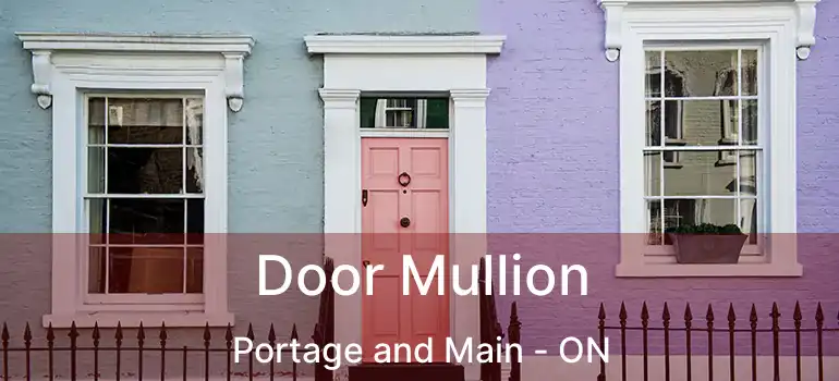  Door Mullion Portage and Main - ON