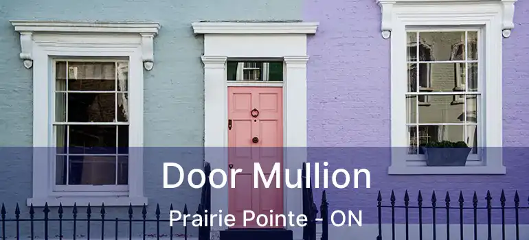  Door Mullion Prairie Pointe - ON