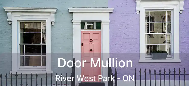  Door Mullion River West Park - ON