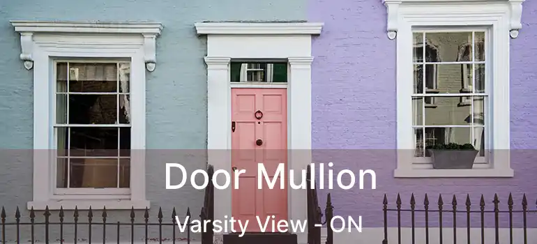  Door Mullion Varsity View - ON