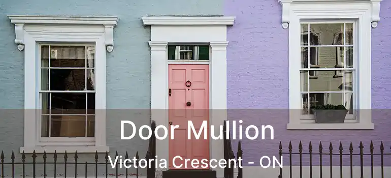 Door Mullion Victoria Crescent - ON