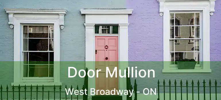  Door Mullion West Broadway - ON