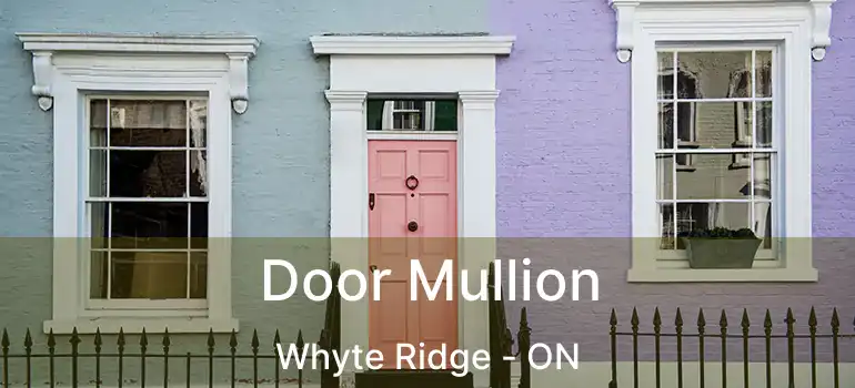  Door Mullion Whyte Ridge - ON