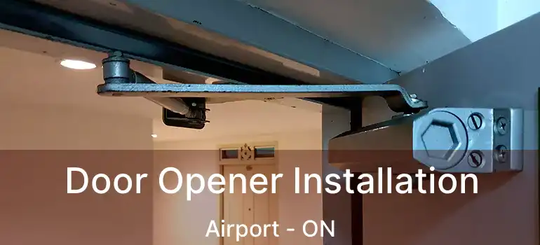  Door Opener Installation Airport - ON