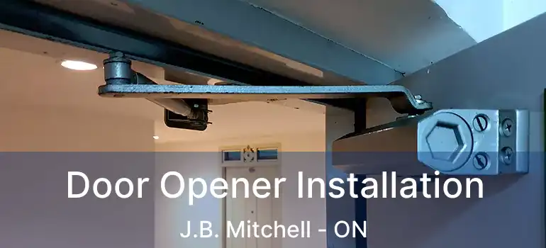 Door Opener Installation J.B. Mitchell - ON