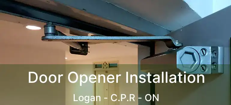  Door Opener Installation Logan - C.P.R - ON