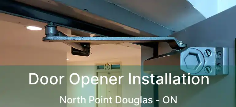  Door Opener Installation North Point Douglas - ON