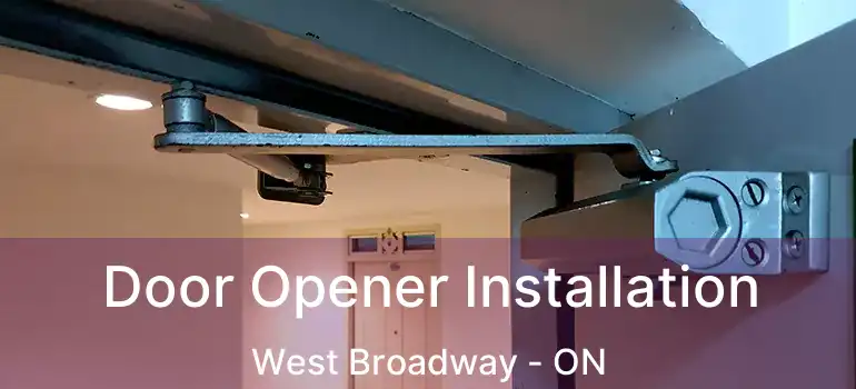  Door Opener Installation West Broadway - ON