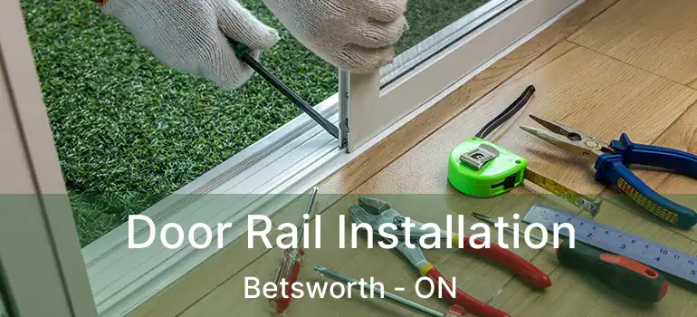  Door Rail Installation Betsworth - ON