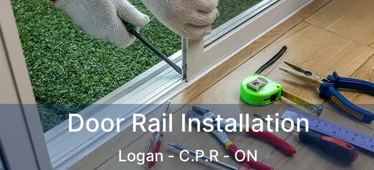  Door Rail Installation Logan - C.P.R - ON
