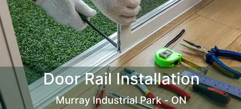  Door Rail Installation Murray Industrial Park - ON
