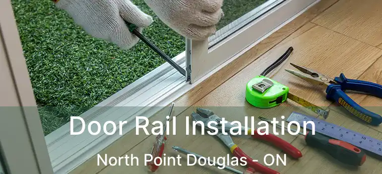  Door Rail Installation North Point Douglas - ON