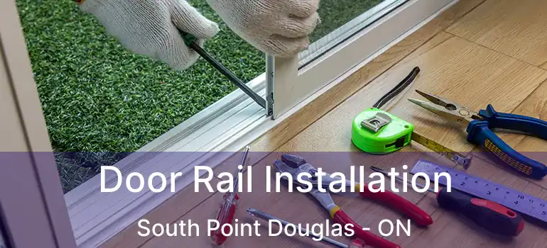  Door Rail Installation South Point Douglas - ON