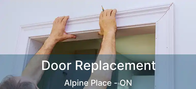  Door Replacement Alpine Place - ON