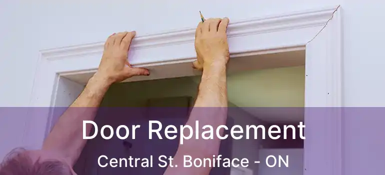  Door Replacement Central St. Boniface - ON
