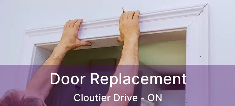  Door Replacement Cloutier Drive - ON