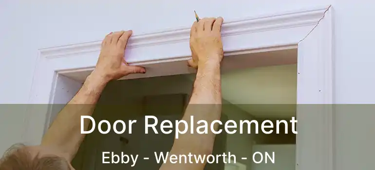  Door Replacement Ebby - Wentworth - ON
