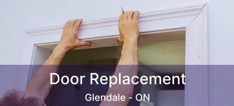  Door Replacement Glendale - ON