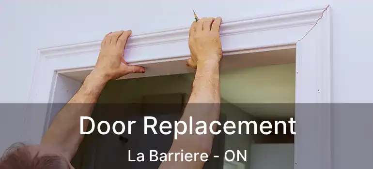  Door Replacement La Barriere - ON